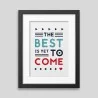 Affiche encadrée The best is yet to come