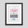 Affiche encadrée Today is a good day