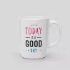 Mug Today is a good day